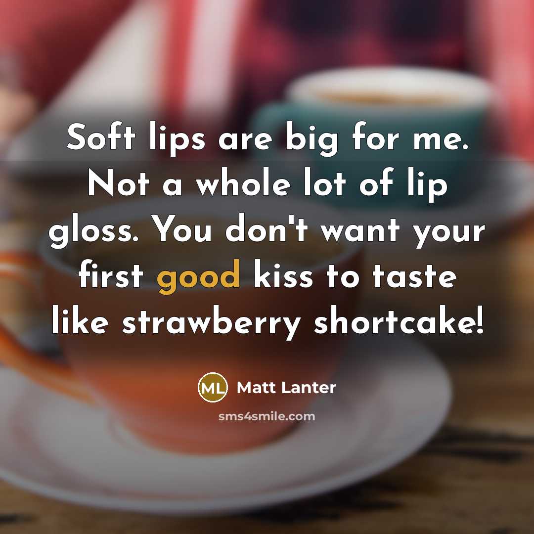 “Soft lips are big for me. Not a whole lot…” quote by Matt Lanter