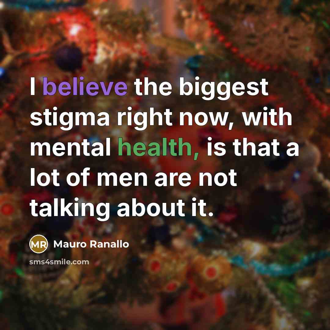“I believe the biggest stigma right now, with mental health,…” quote by Mauro Ranallo