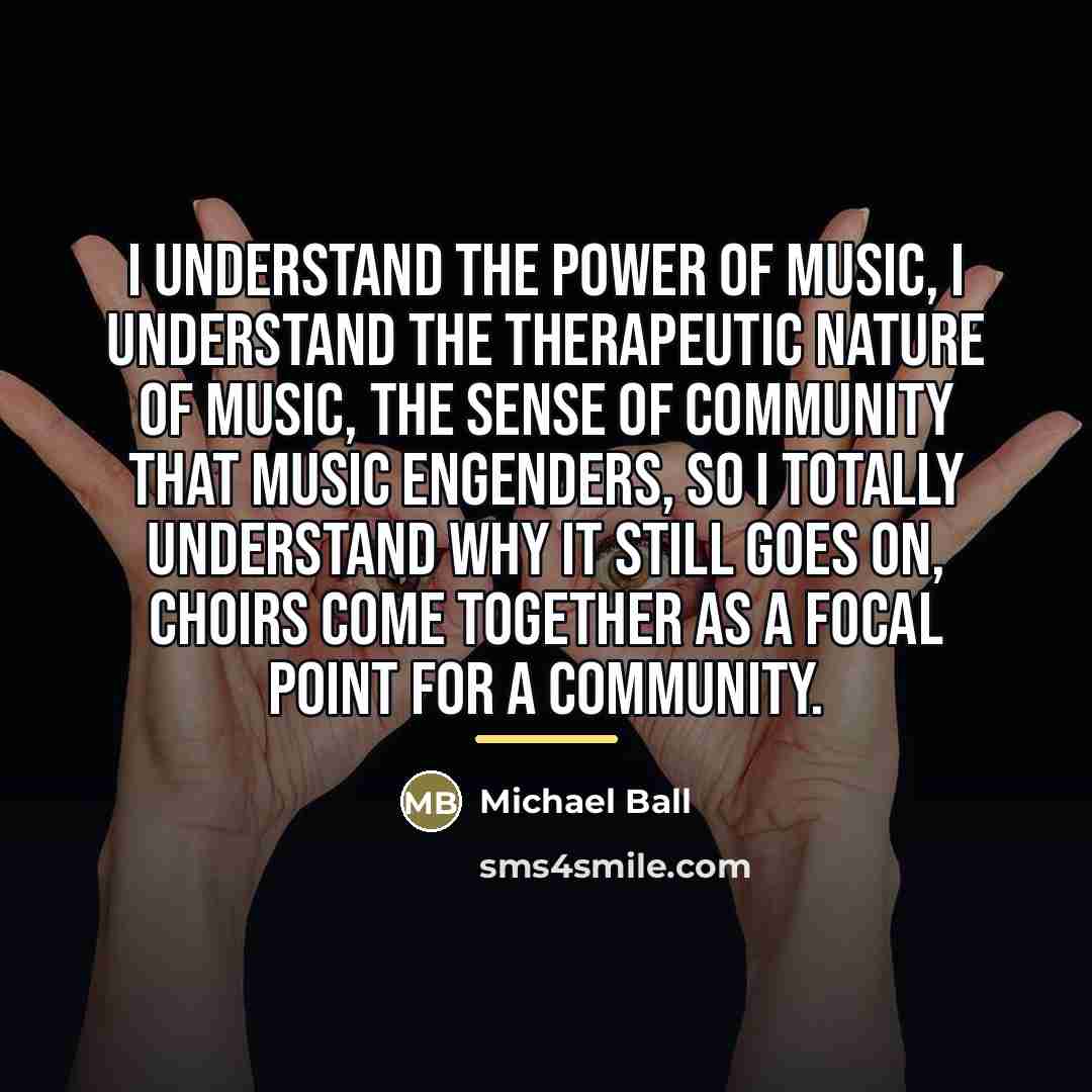 “I understand the power of music, I understand the therapeutic…” quote by Michael Ball