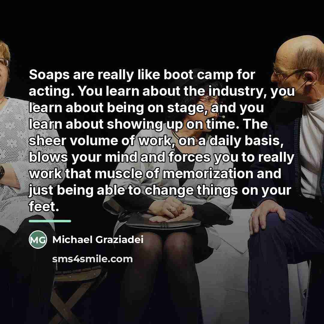 “Soaps are really like boot camp for acting. You learn…” quote by Michael Graziadei