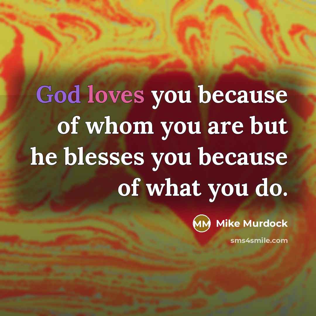 “God loves you because of whom you are but he…” quote by Mike Murdock