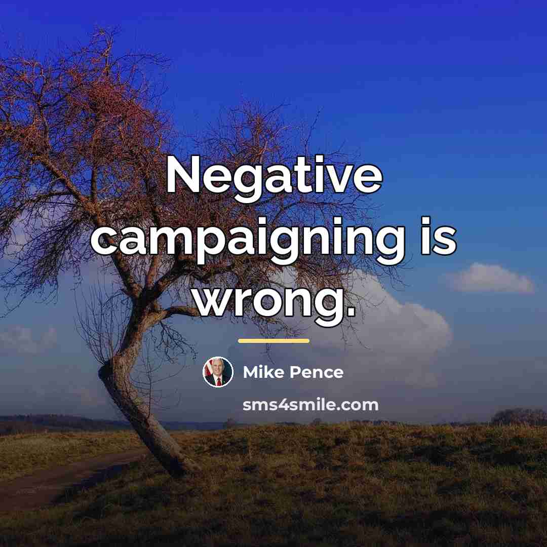 “Negative campaigning is wrong.…” quote by Mike Pence