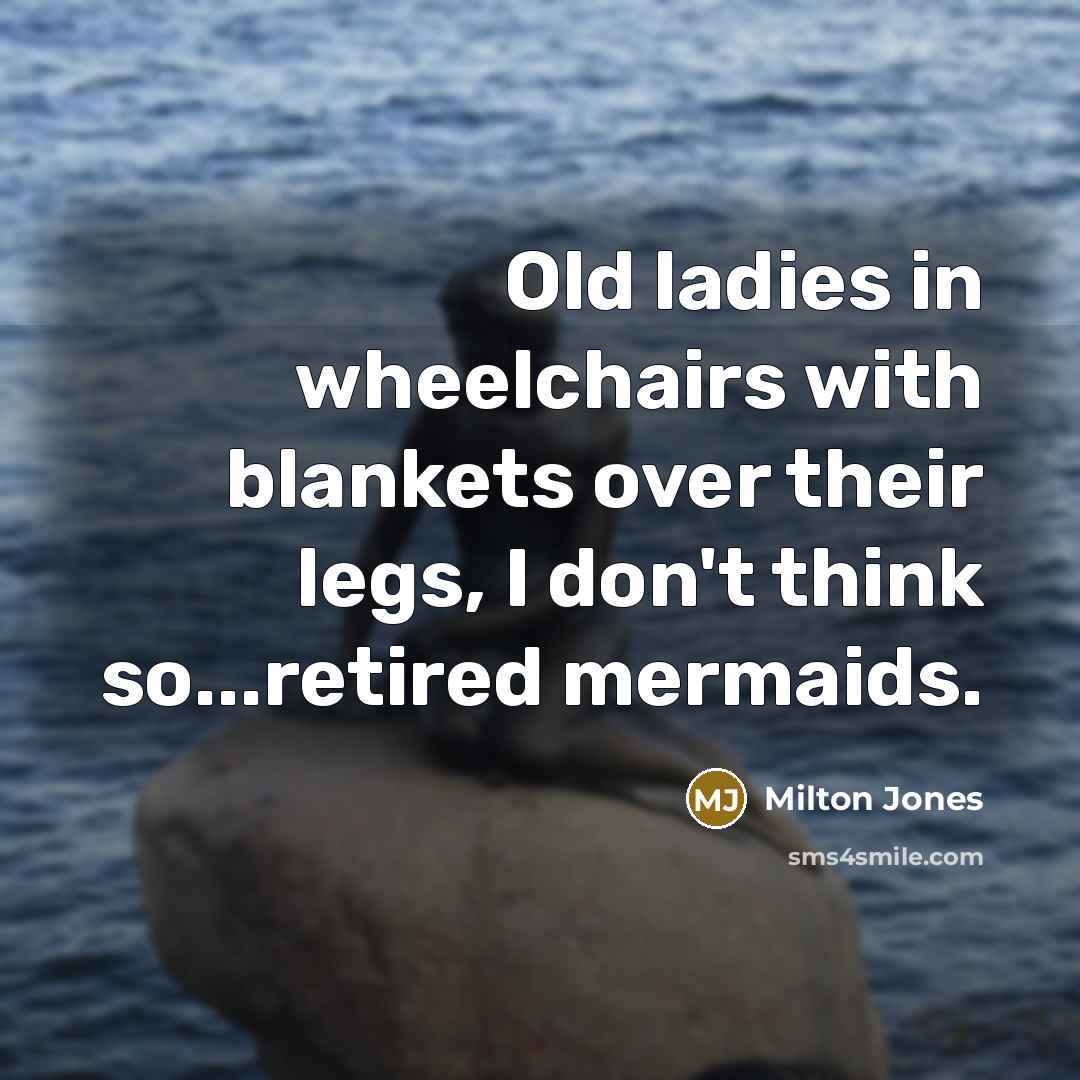 “Old ladies in wheelchairs with blankets over their legs, I…” quote by Milton Jones