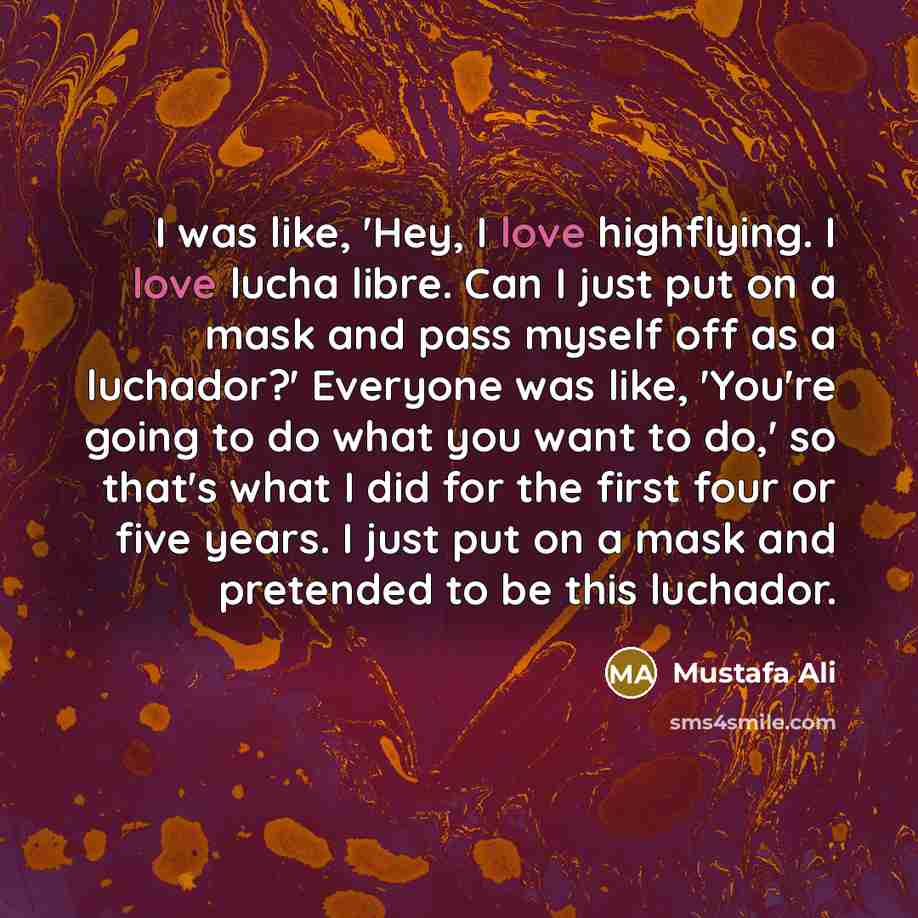 “I was like, 'Hey, I love highflying. I love lucha…” quote by Mustafa Ali