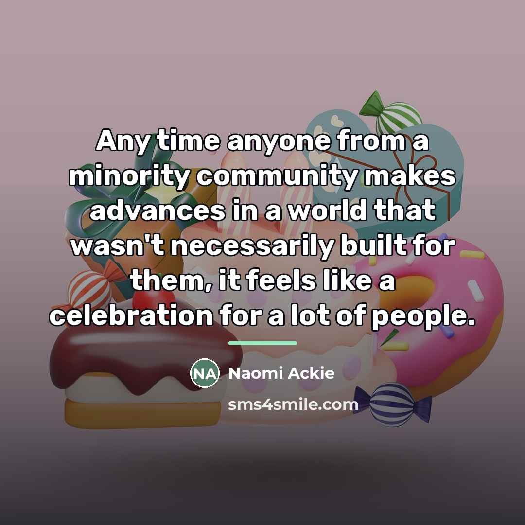 “Any time anyone from a minority community makes advances in…” quote by Naomi Ackie