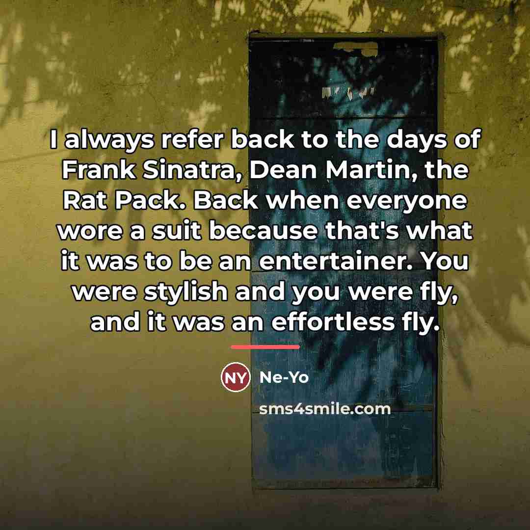 “I always refer back to the days of Frank Sinatra,…” quote by Ne-Yo