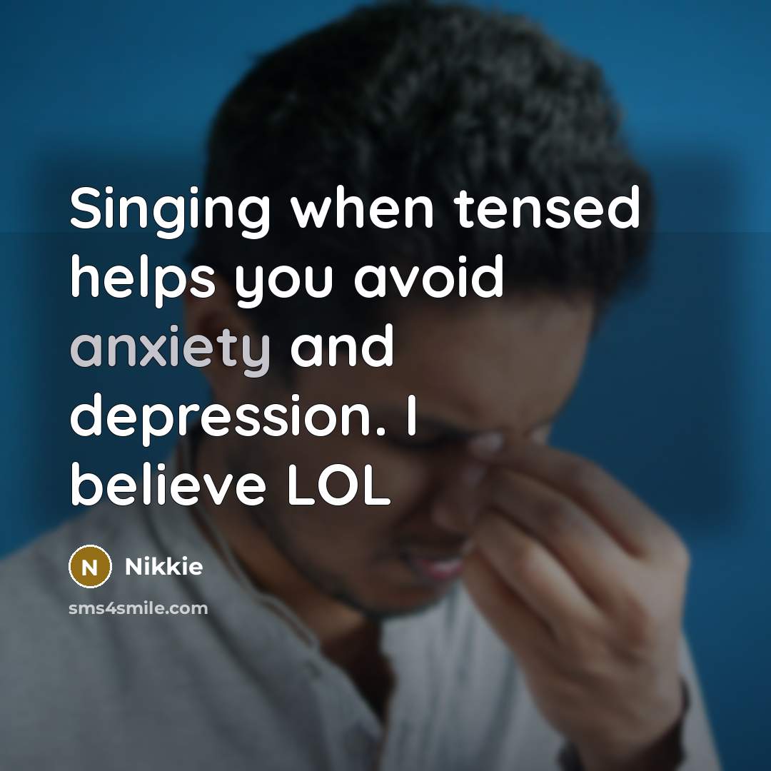 “Singing when tensed helps you avoid anxiety and depression. I…” quote by Nikkie