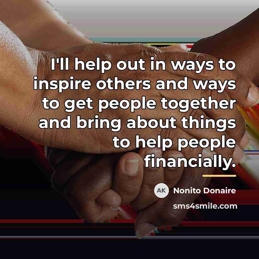“I'll help out in ways to inspire others and ways…” quote by Nonito Donaire