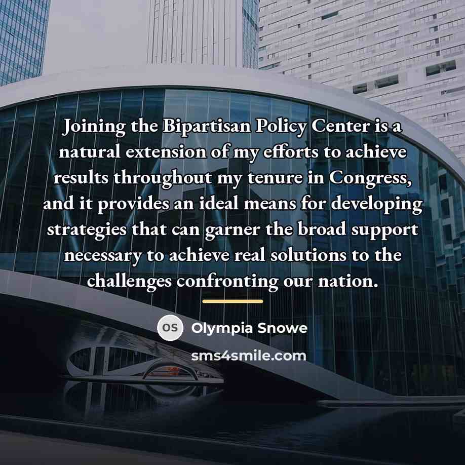 “Joining the Bipartisan Policy Center is a natural extension of…” quote by Olympia Snowe