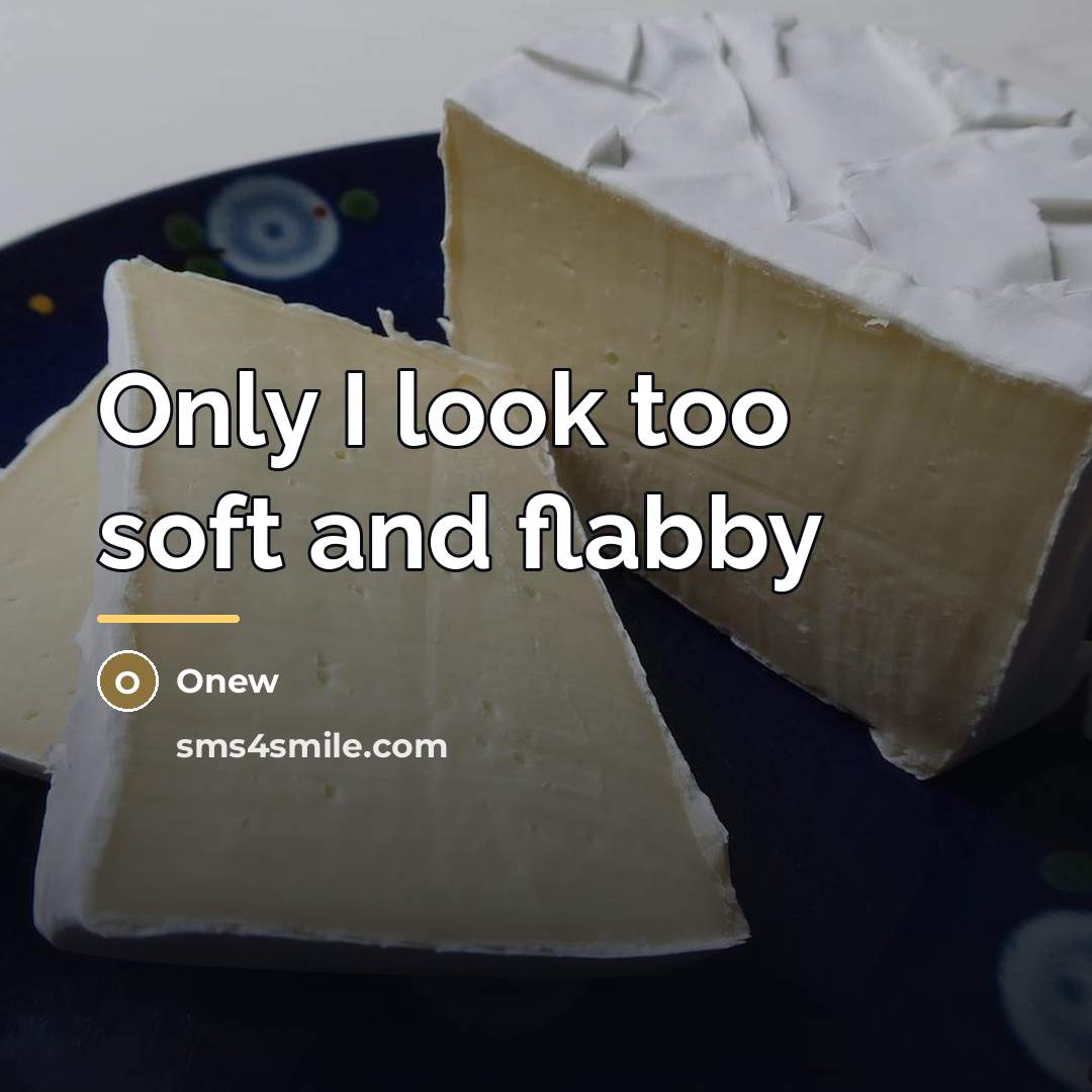 “Only I look too soft and flabby…” quote by Onew