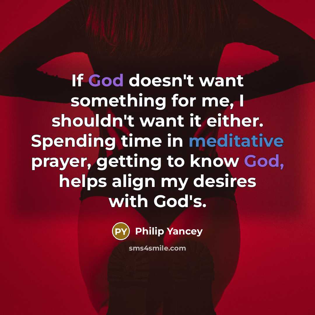 “If God doesn't want something for me, I shouldn't want…” quote by Philip Yancey