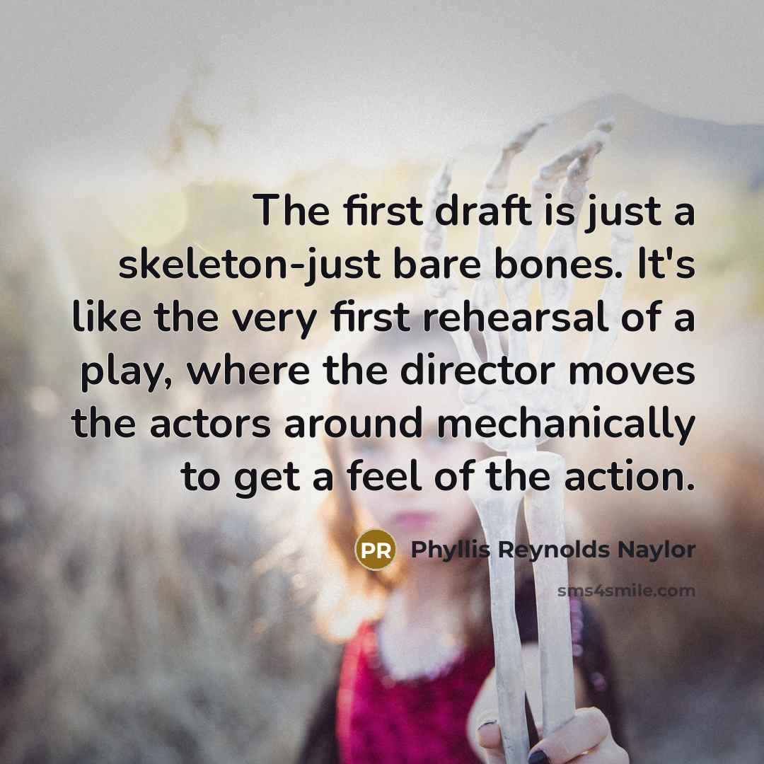 “The first draft is just a skeleton-just bare bones. It's…” quote by Phyllis Reynolds Naylor