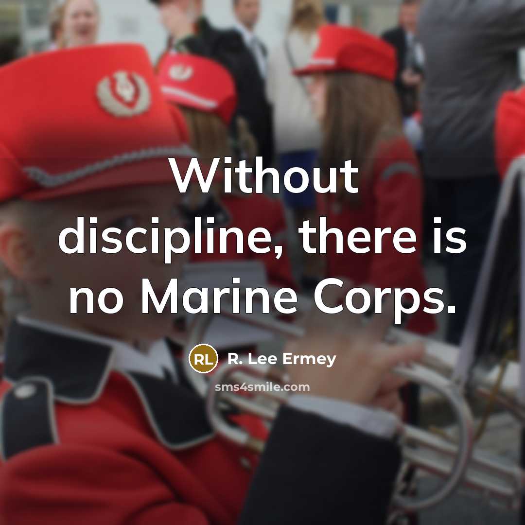 “Without discipline, there is no Marine Corps.…” quote by R. Lee Ermey