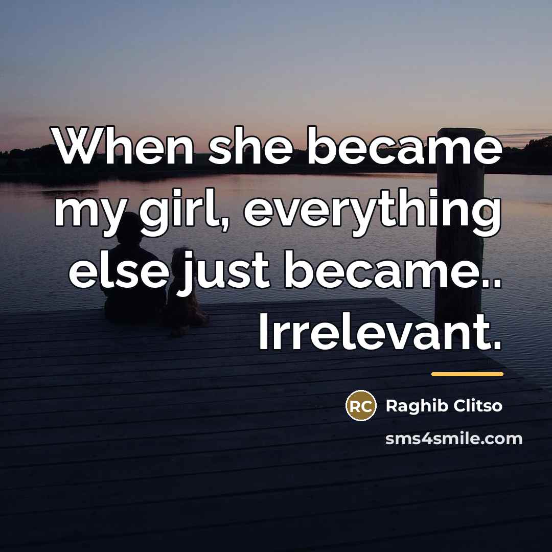 “When she became my girl, everything else just became.. Irrelevant.…” quote by Raghib Clitso