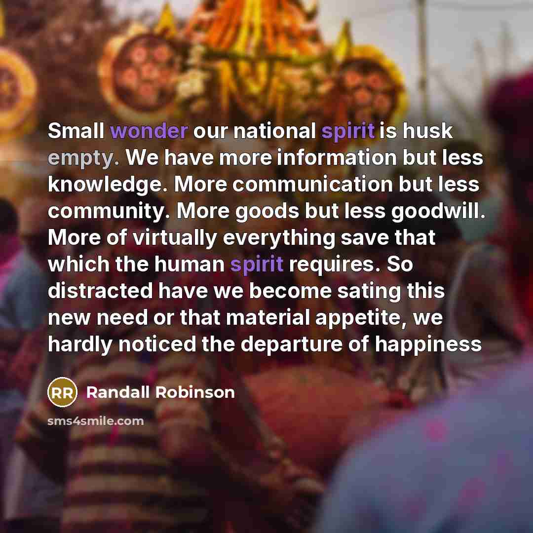 “Small wonder our national spirit is husk empty. We have…” quote by Randall Robinson