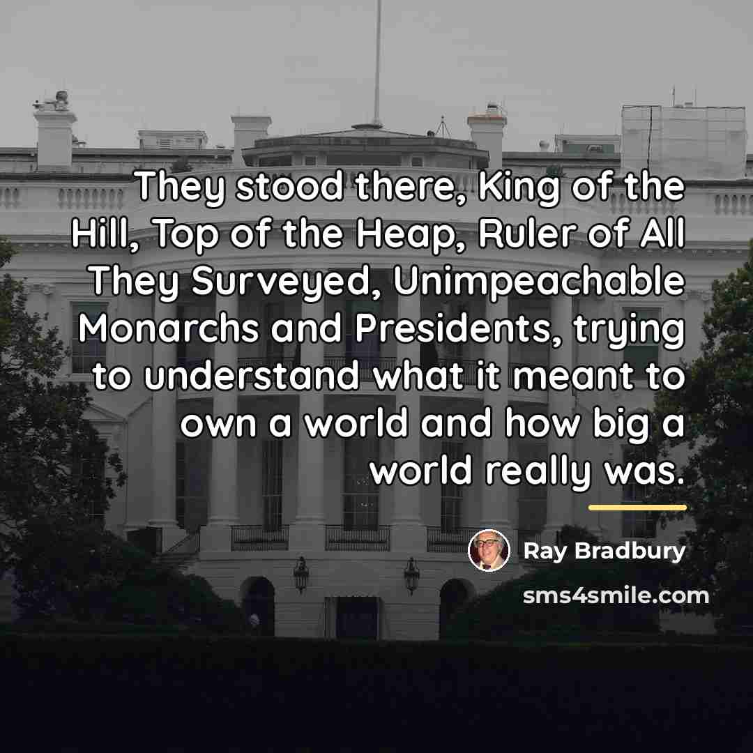 “They stood there, King of the Hill, Top of the…” quote by Ray Bradbury