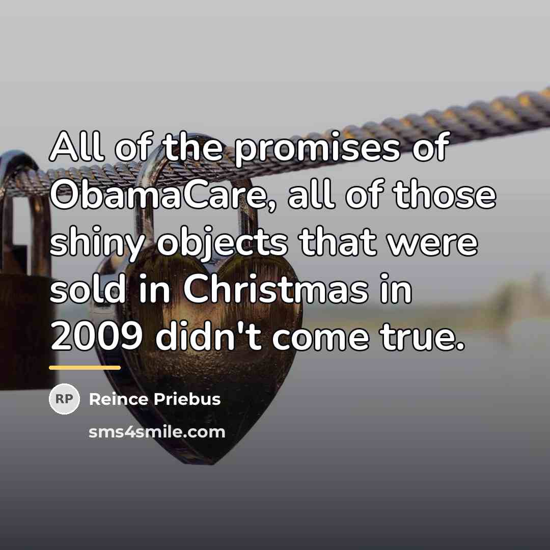 “All of the promises of ObamaCare, all of those shiny…” quote by Reince Priebus