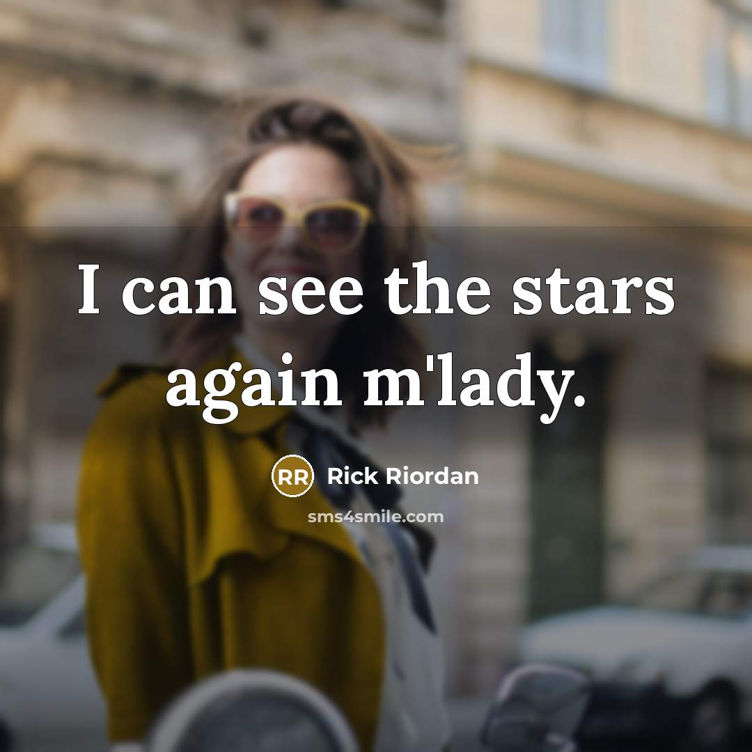 “I can see the stars again m'lady.…” quote by Rick Riordan