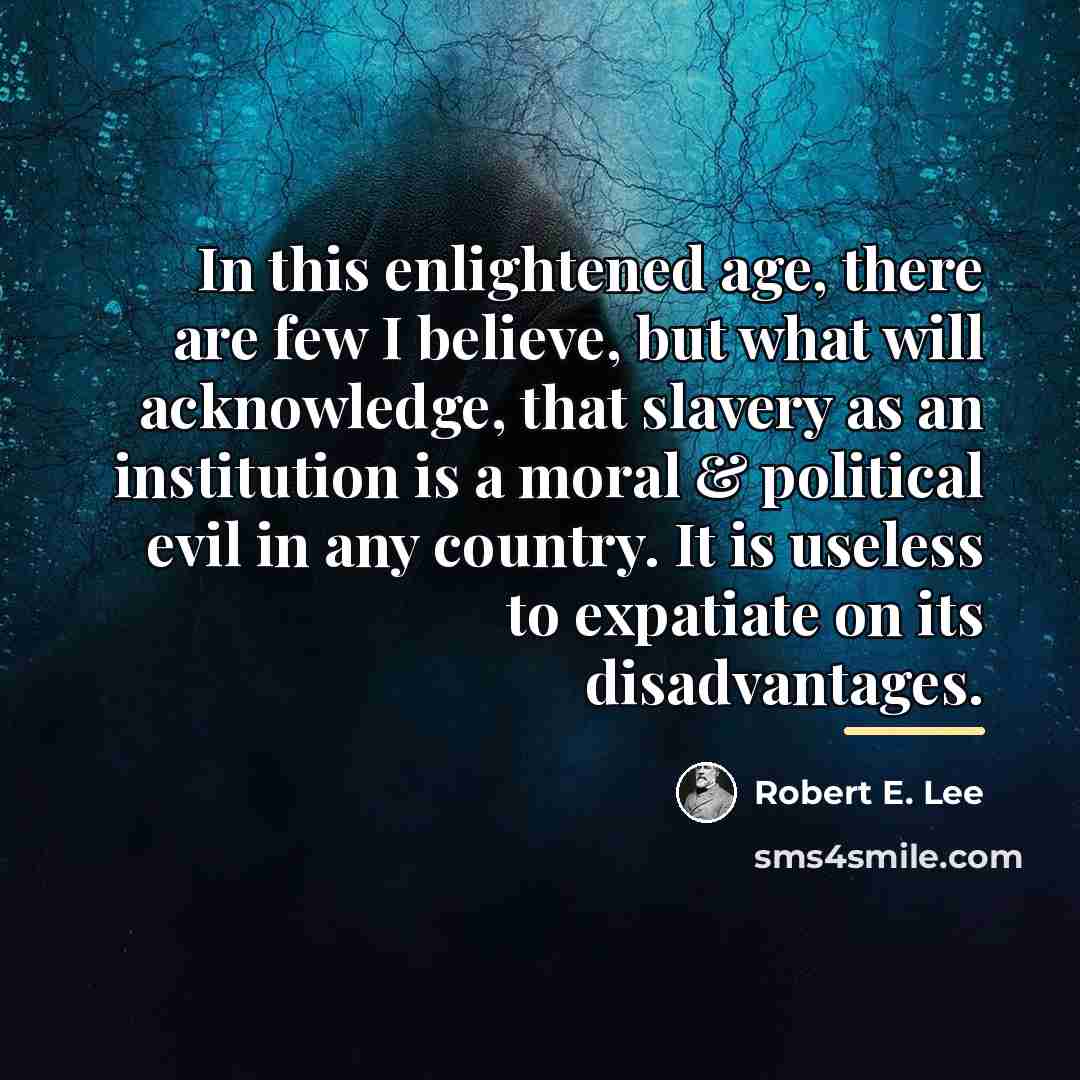 “In this enlightened age, there are few I believe, but…” quote by Robert E. Lee