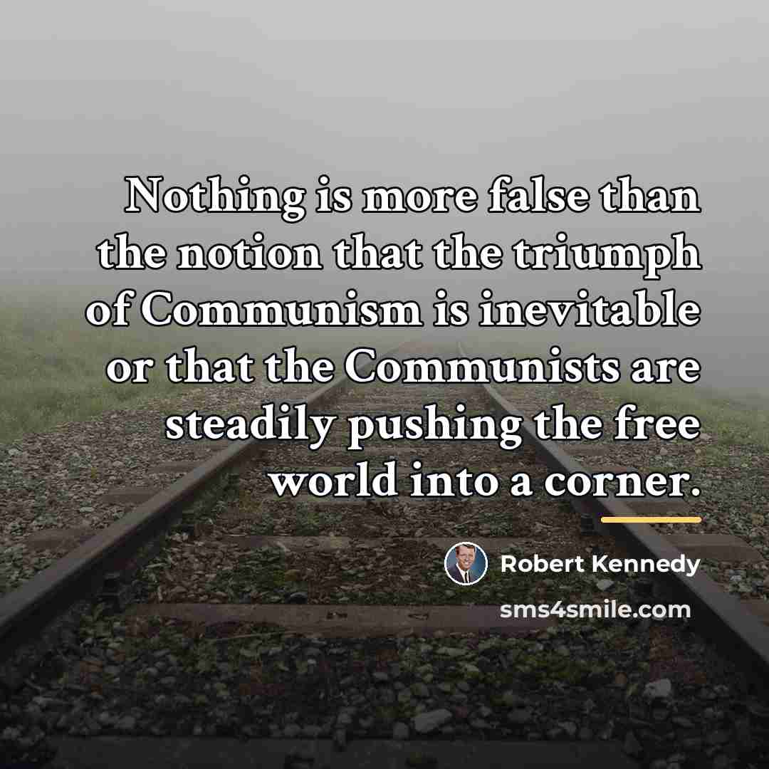 “Nothing is more false than the notion that the triumph…” quote by Robert Kennedy