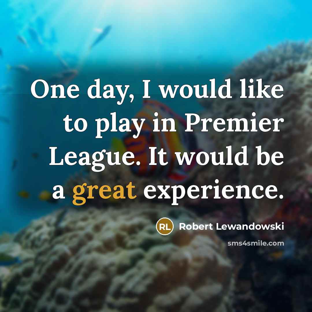 “One day, I would like to play in Premier League.…” quote by Robert Lewandowski