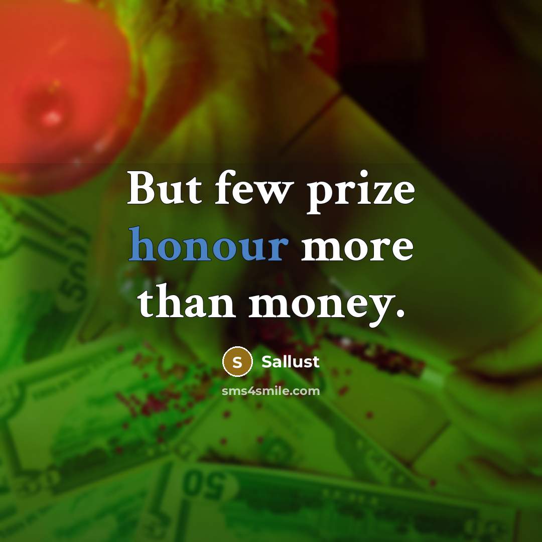 “But few prize honour more than money.…” quote by Sallust
