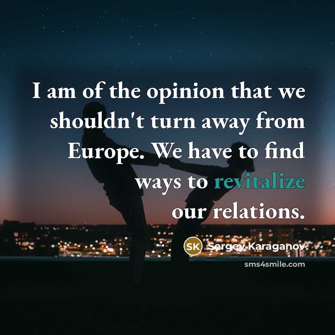 “I am of the opinion that we shouldn't turn away…” quote by Sergey Karaganov