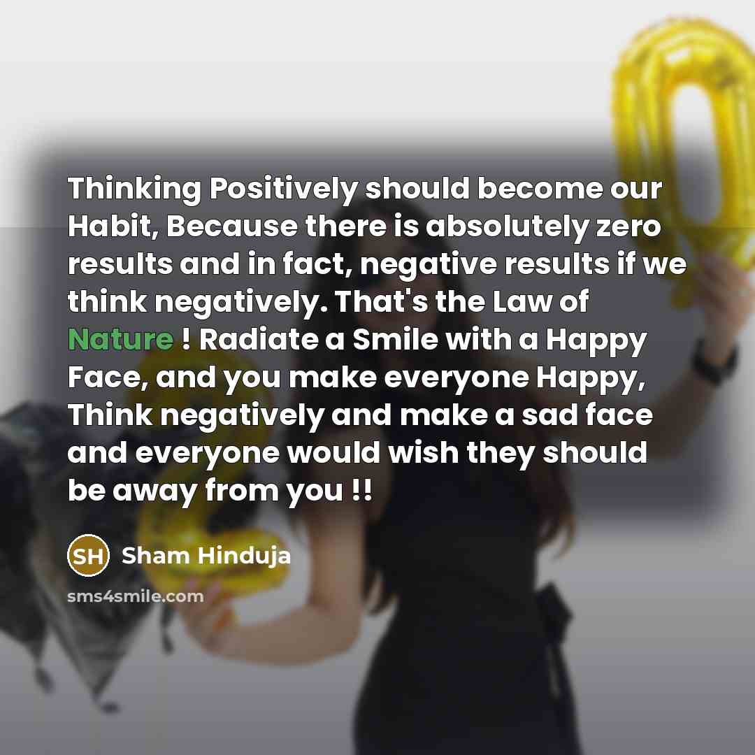 “Thinking Positively should become our Habit, Because there is absolutely…” quote by Sham Hinduja