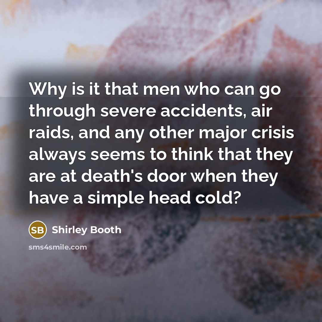 “Why is it that men who can go through severe…” quote by Shirley Booth