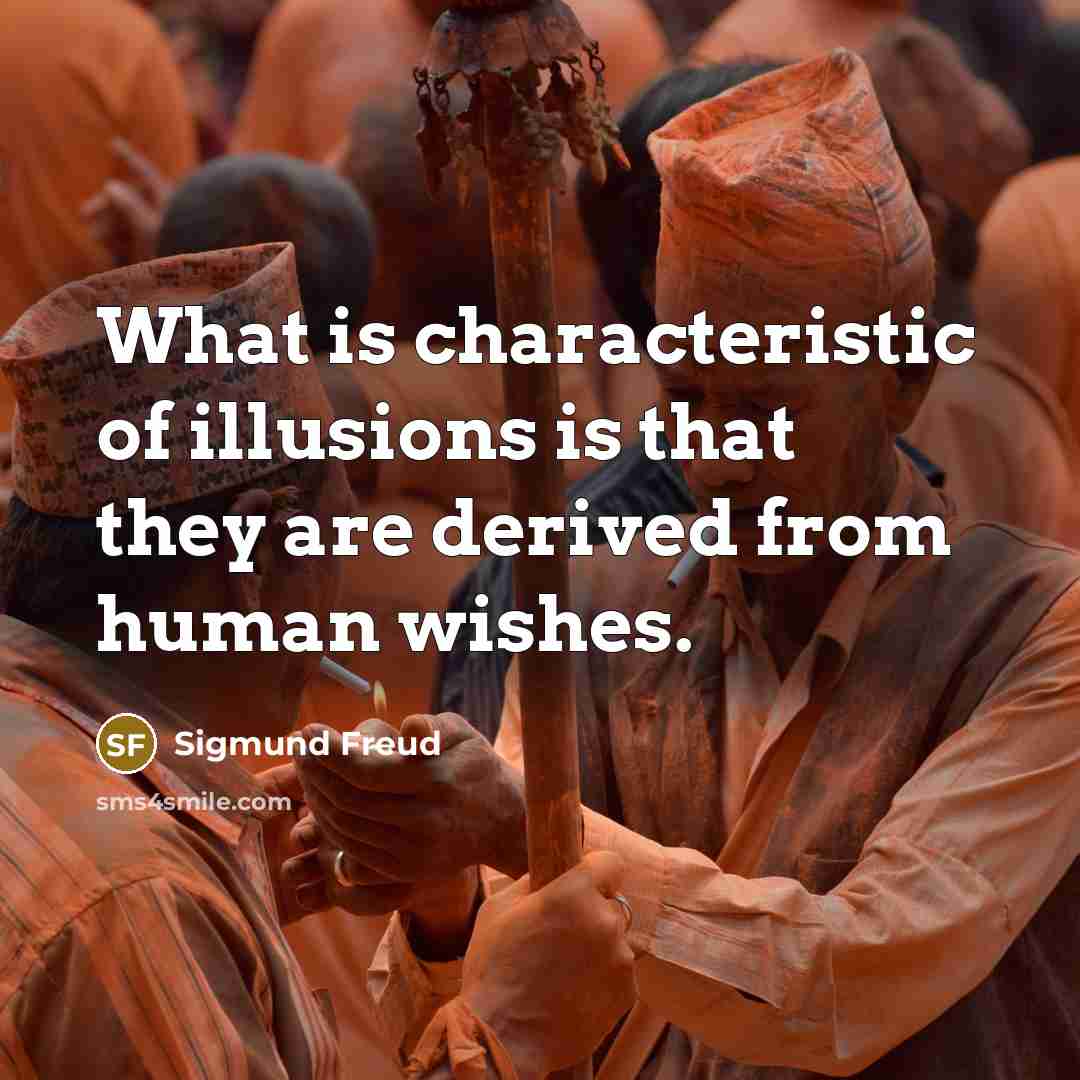 “What is characteristic of illusions is that they are derived…” quote by Sigmund Freud