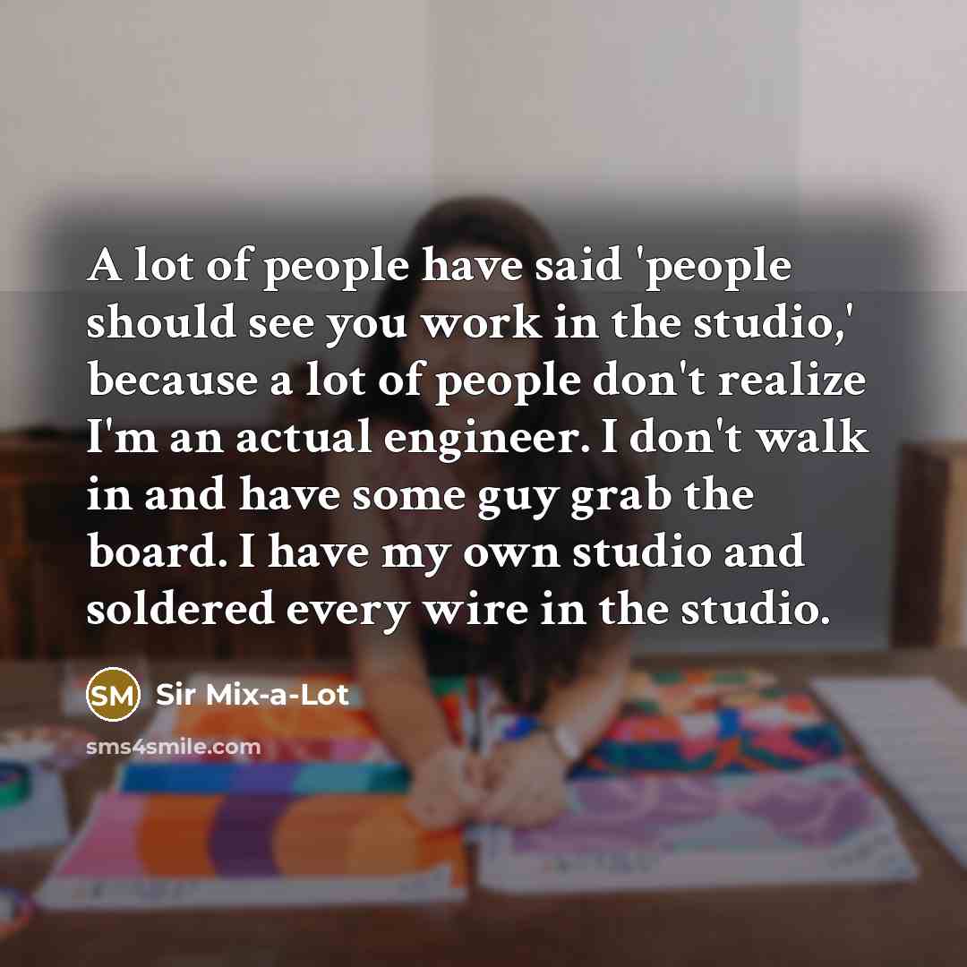 “A lot of people have said 'people should see you…” quote by Sir Mix-a-Lot