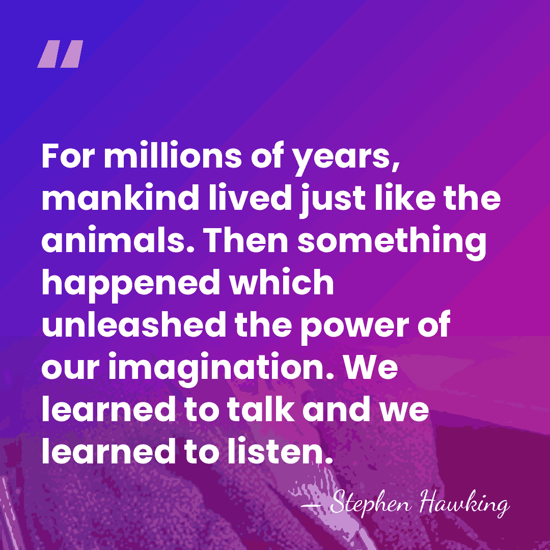 For millions of years, mankind lived just like the animals. Then something&hellip; - Stephen Hawking