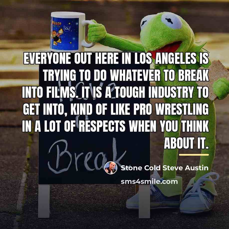 “Everyone out here in Los Angeles is trying to do…” quote by Stone Cold Steve Austin