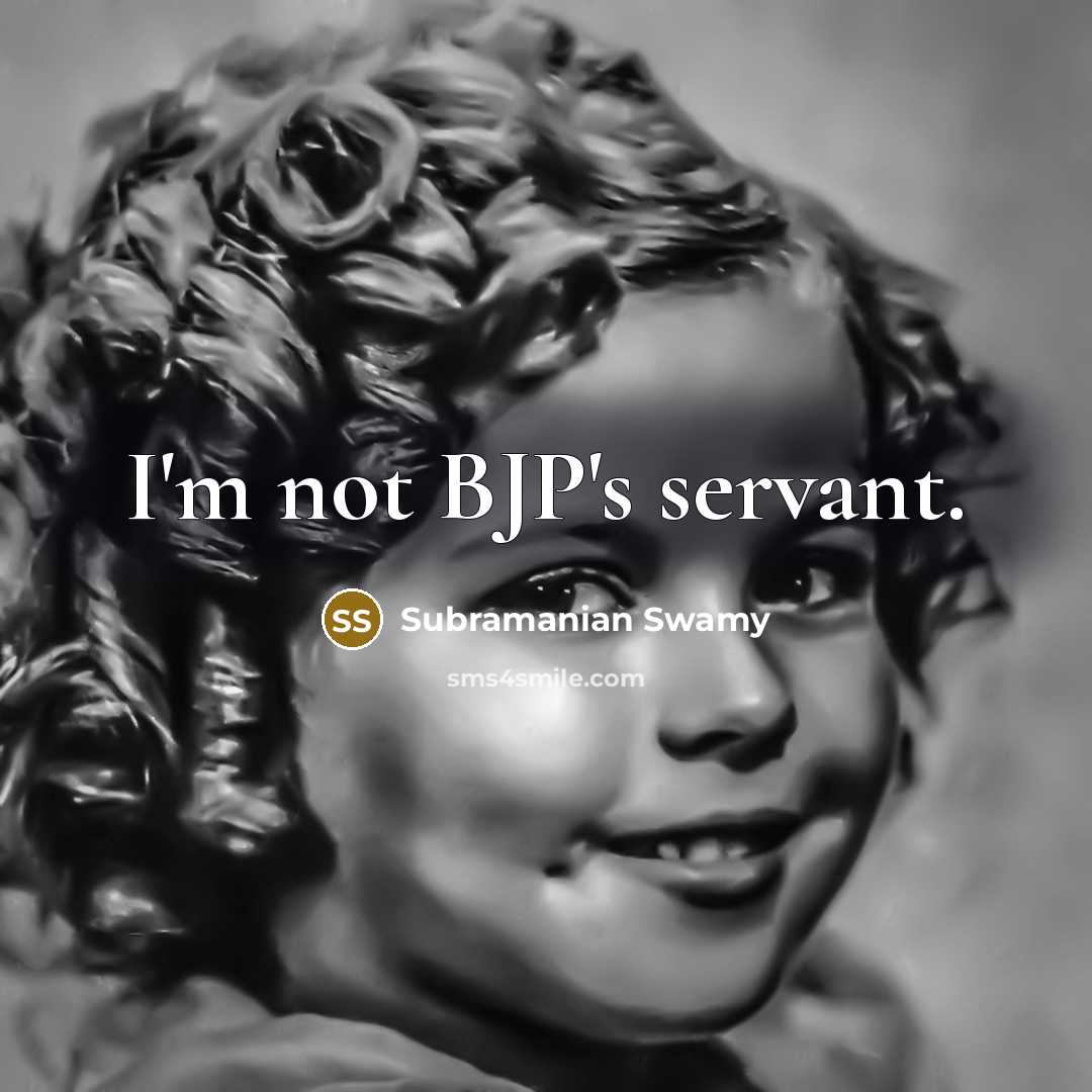 “I'm not BJP's servant.…” quote by Subramanian Swamy