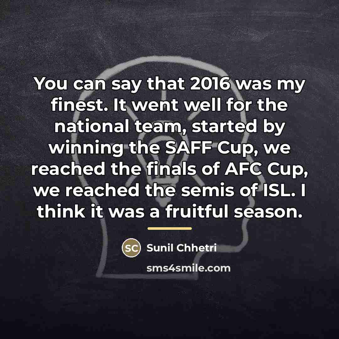“You can say that 2016 was my finest. It went…” quote by Sunil Chhetri