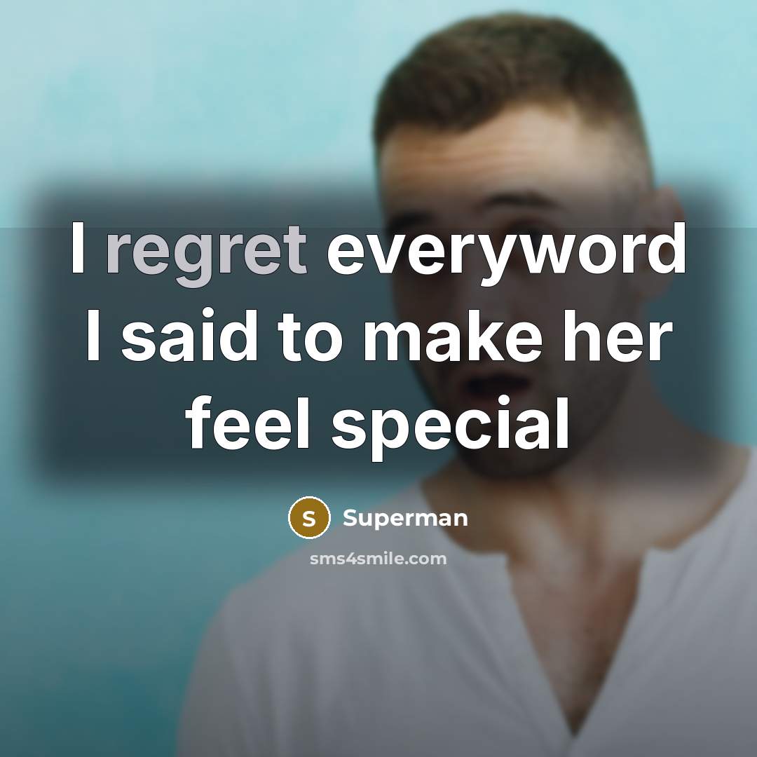 “I regret everyword I said to make her feel special…” quote by Superman