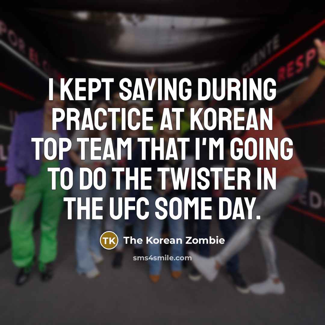 “I kept saying during practice at Korean Top Team that…” quote by The Korean Zombie