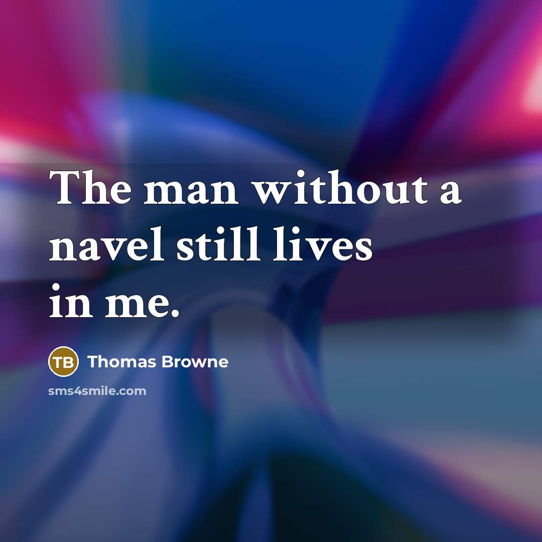 “The man without a navel still lives in me.…” quote by Thomas Browne