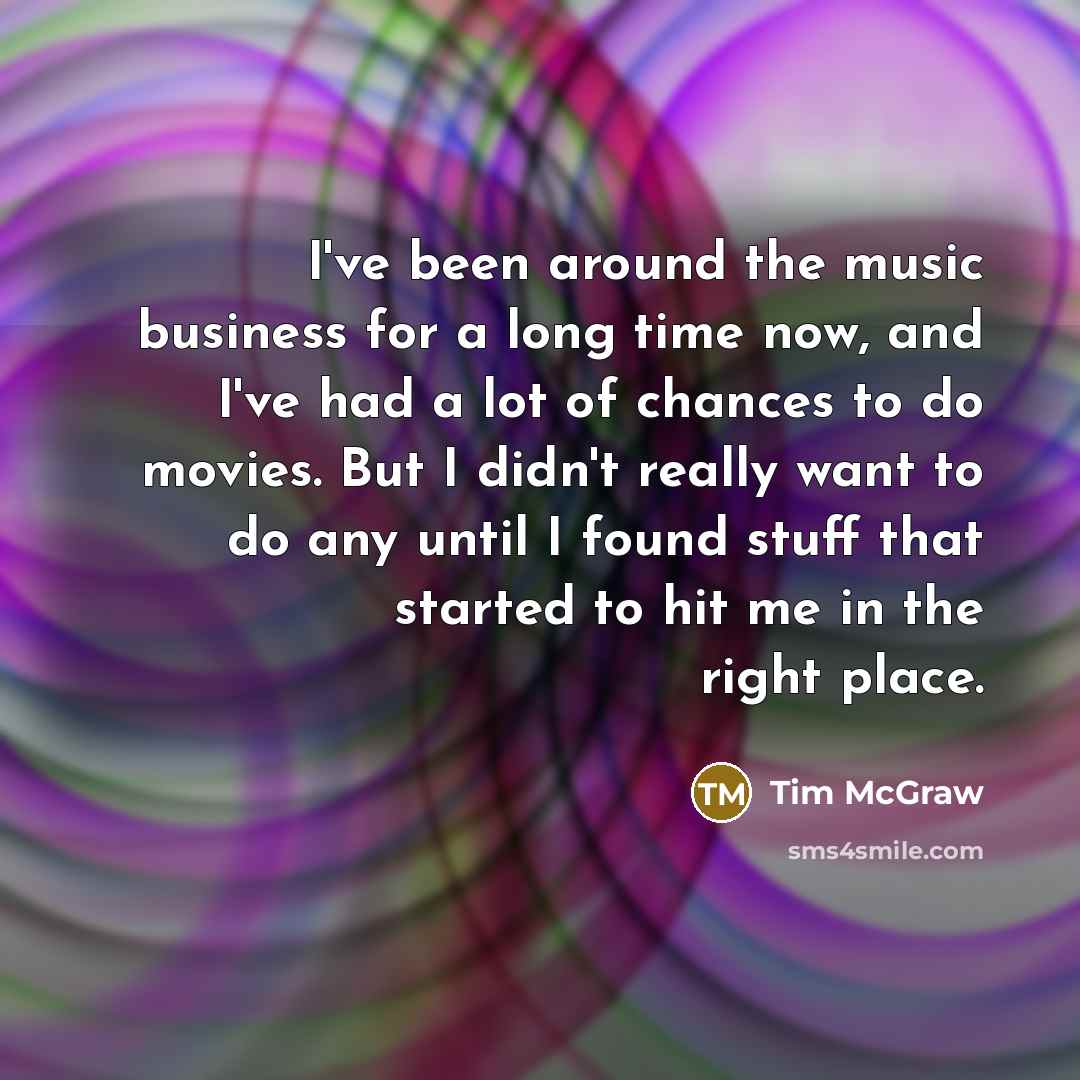 “I've been around the music business for a long time…” quote by Tim McGraw