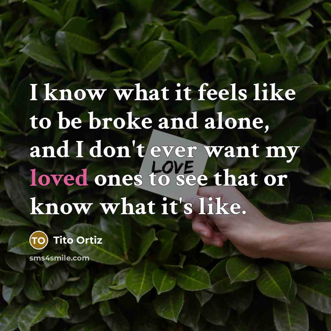 “I know what it feels like to be broke and…” quote by Tito Ortiz
