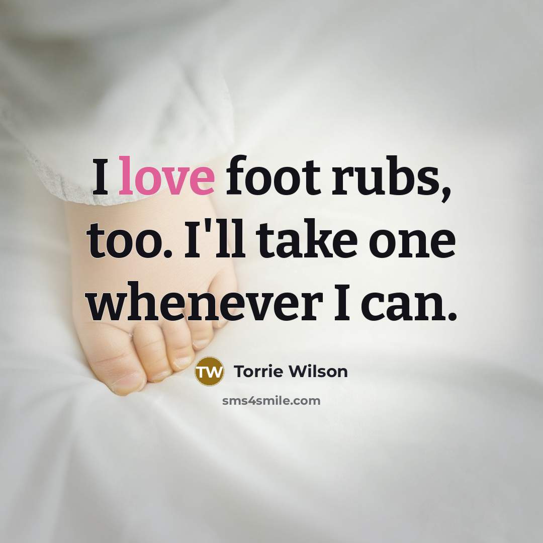 “I love foot rubs, too. I'll take one whenever I…” quote by Torrie Wilson