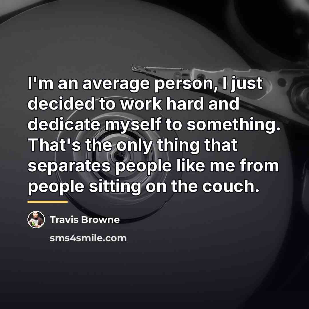 “I'm an average person, I just decided to work hard…” quote by Travis Browne