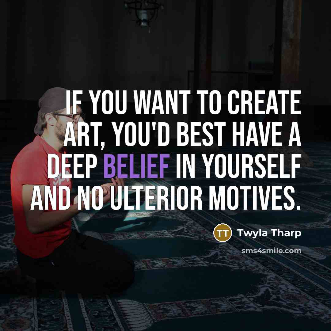 “if you want to create art, you'd best have a…” quote by Twyla Tharp