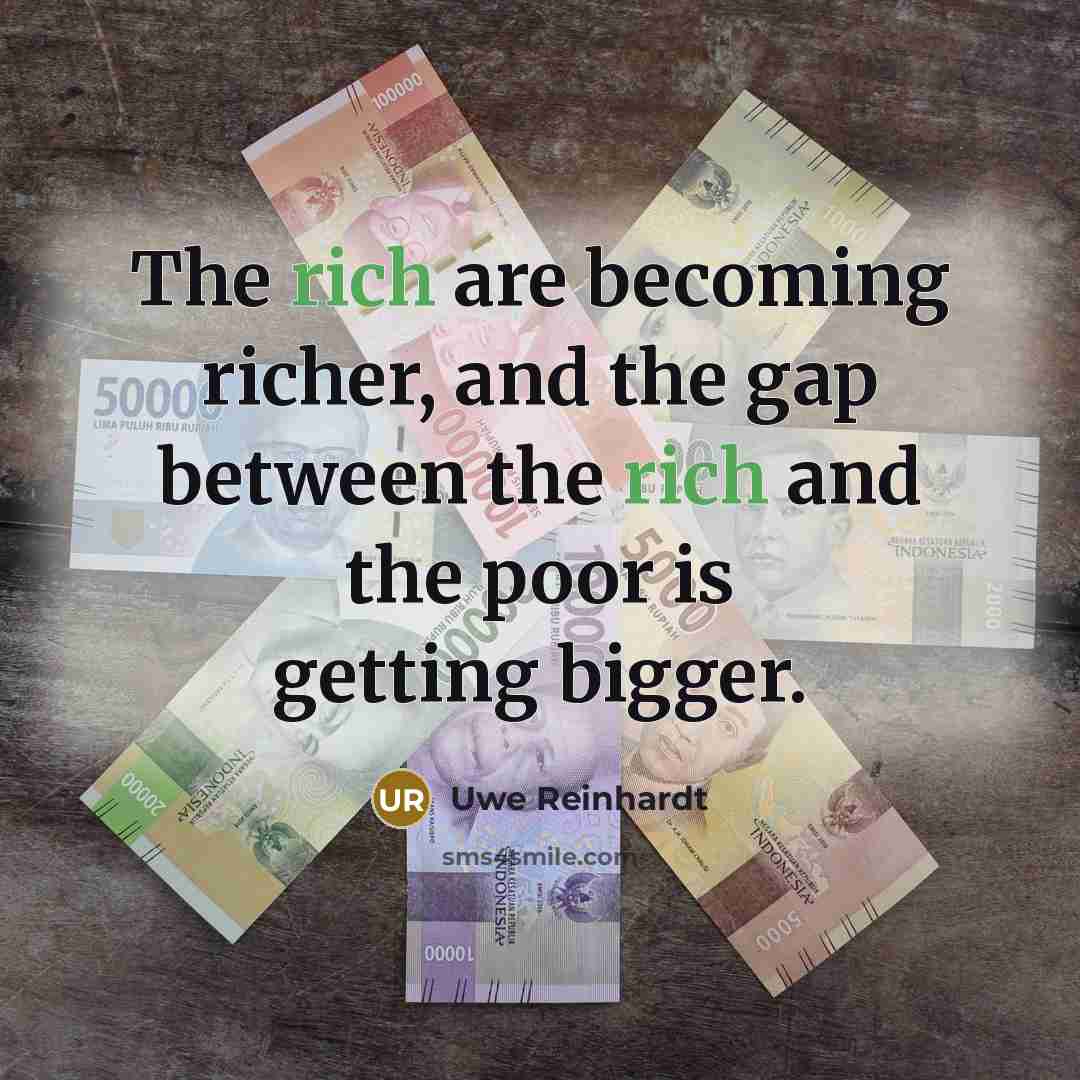“The rich are becoming richer, and the gap between the…” quote by Uwe Reinhardt