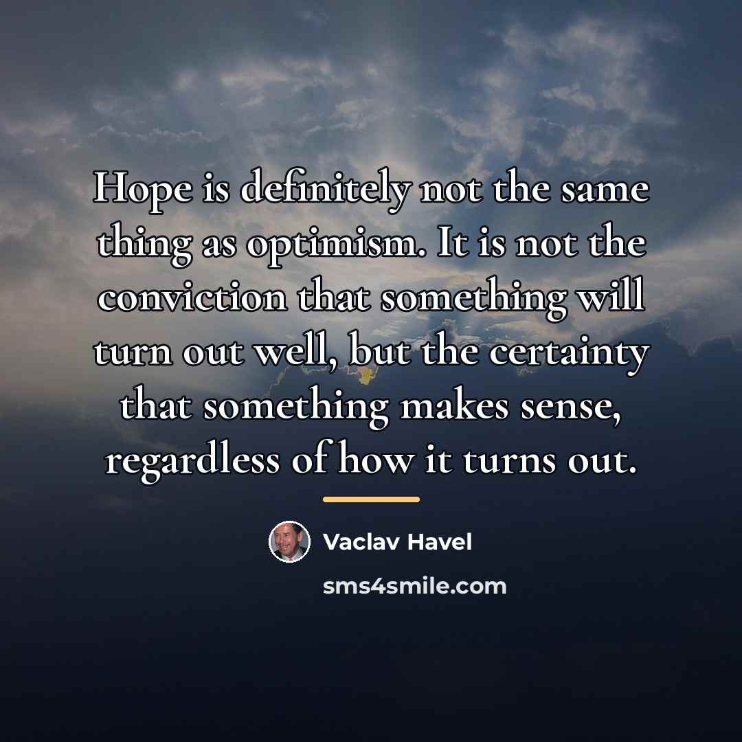 “Hope is definitely not the same thing as optimism. It…” quote by Vaclav Havel