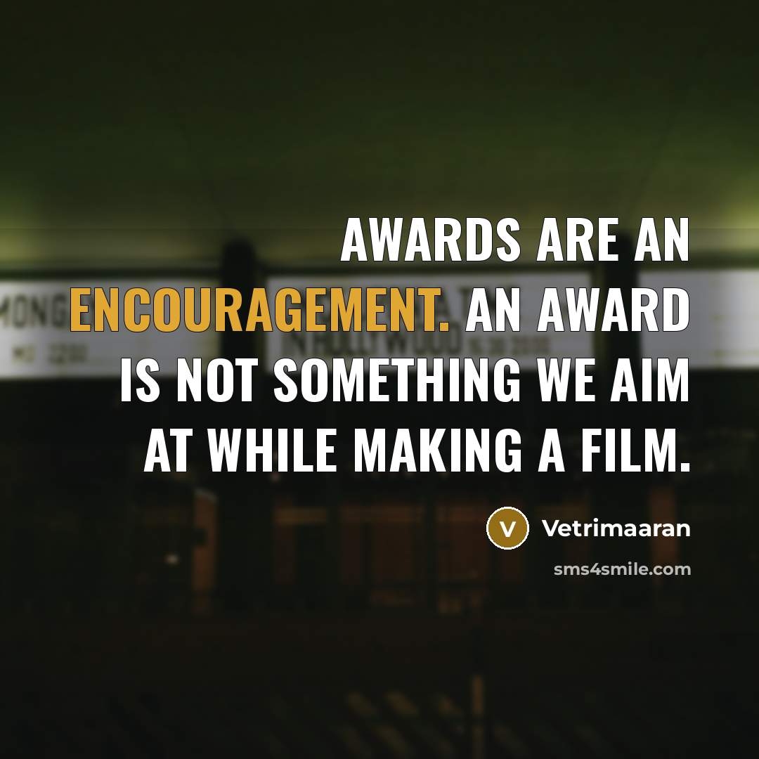 “Awards are an encouragement. An award is not something we…” quote by Vetrimaaran