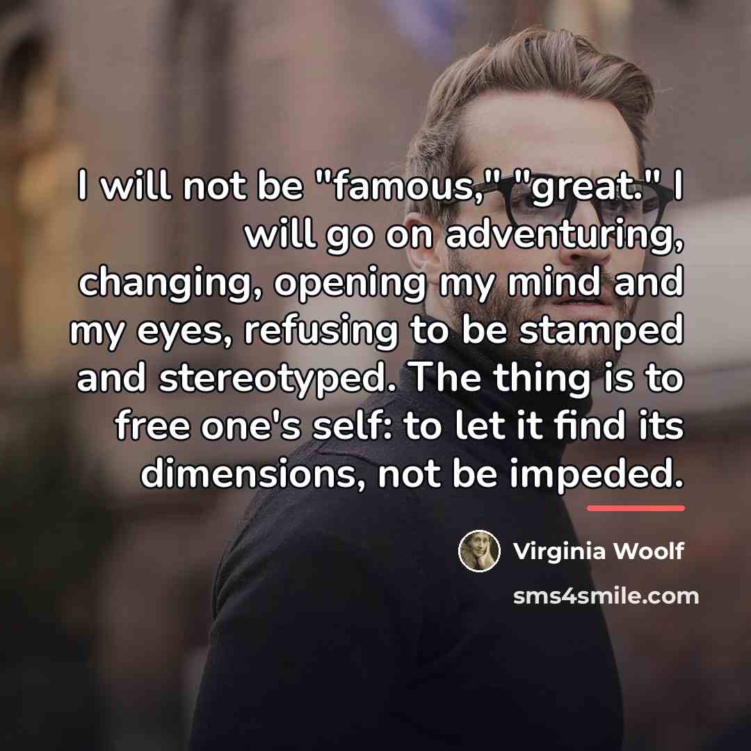 “I will not be "famous," "great." I will go on…” quote by Virginia Woolf