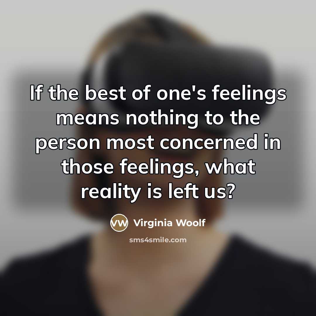 “If the best of one's feelings means nothing to the…” quote by Virginia Woolf