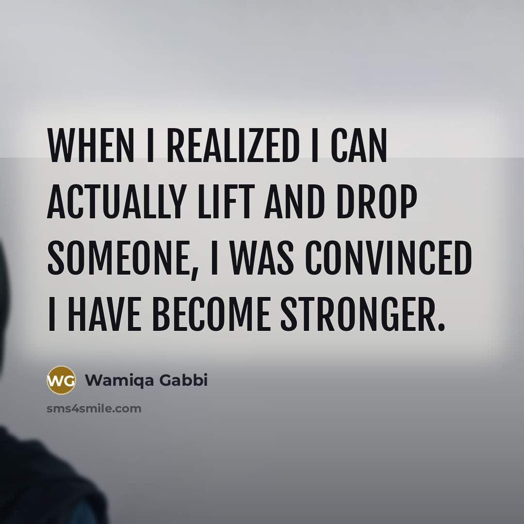 “When I realized I can actually lift and drop someone,…” quote by Wamiqa Gabbi