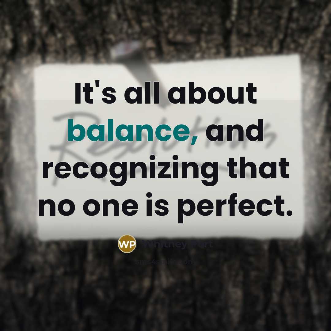 “It's all about balance, and recognizing that no one is…” quote by Whitney Port